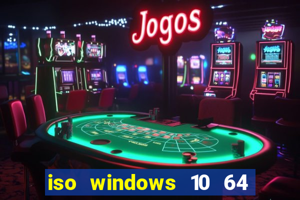 iso windows 10 64 bits download